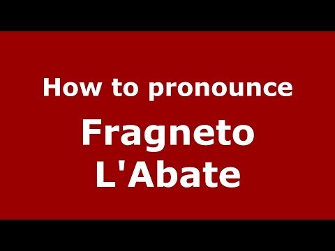 How to pronounce Fragneto L'Abate (Italian/Italy) - PronounceNames.com