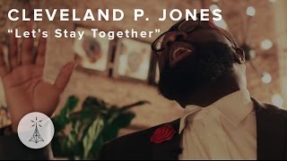 36. Cleveland P. Jones - “Let’s Stay Together” (Al Green cover) — Public Radio / Sessions