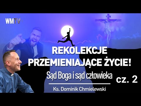 ks. Dominik Chmielewski Cz. 2 👉REKOLEKCJE PRZEMIENIAJĄCE ŻYCIE! Sąd Boga i sąd człowieka