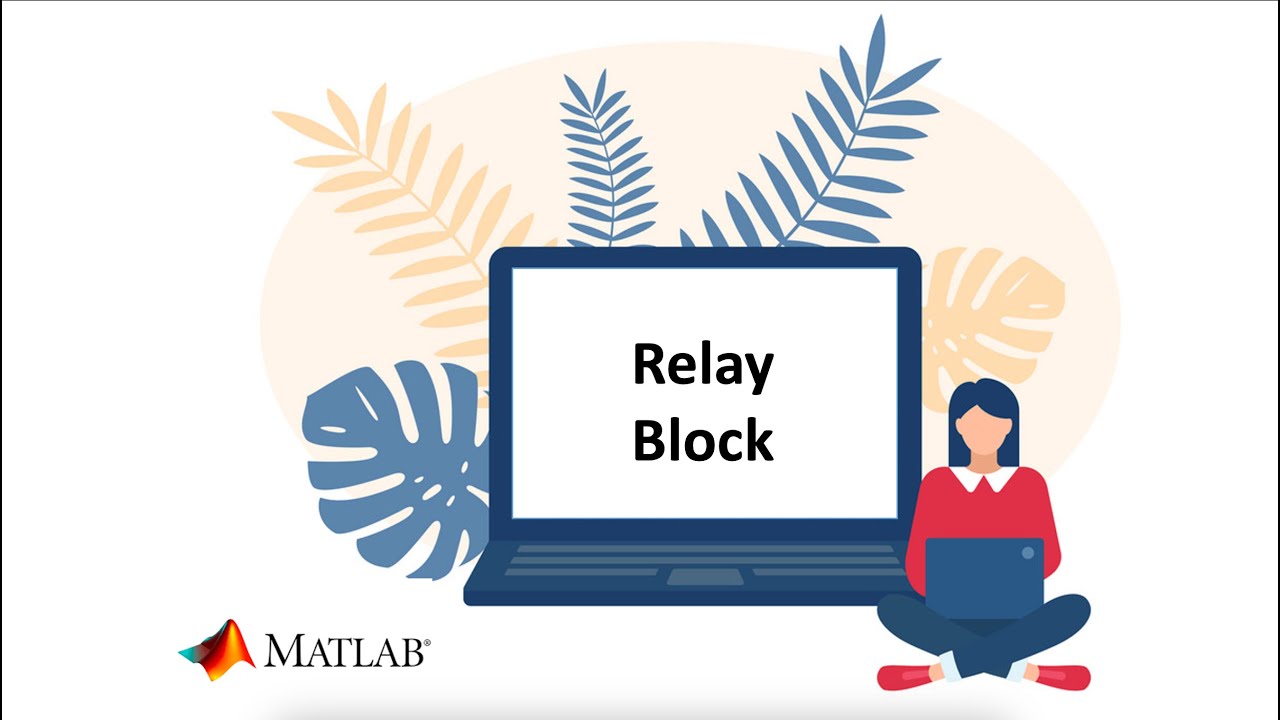 Video 5: Relay Block using MATLAB