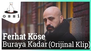 Ferhat Köse / Buraya Kadar