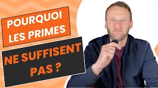 Pourquoi les primes ne suffisent pas ?