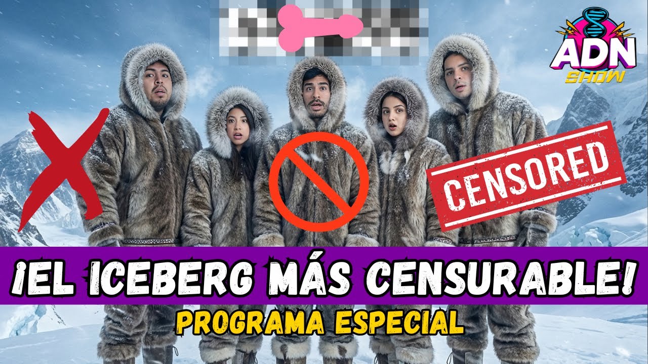 VUELVE EL ICEBERG 2025 - ¡PROGRAMA CENSURABLE POR DONDE LO VEAN!