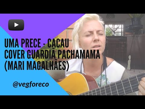 Uma Prece - Cacau; Cover Guardiã Pachamama (Mariana Magalhães)