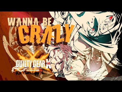 Wanna be Crazy ( Guilty Gear Xrd -REVELATOR- Music Video )