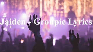 Jaiden - Groupie Lyrics