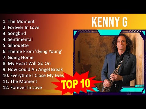 Kenny G 2023 - Greatest Hits, Full Album, Best Songs - The Moment, Forever In Love, Songbird, Se...