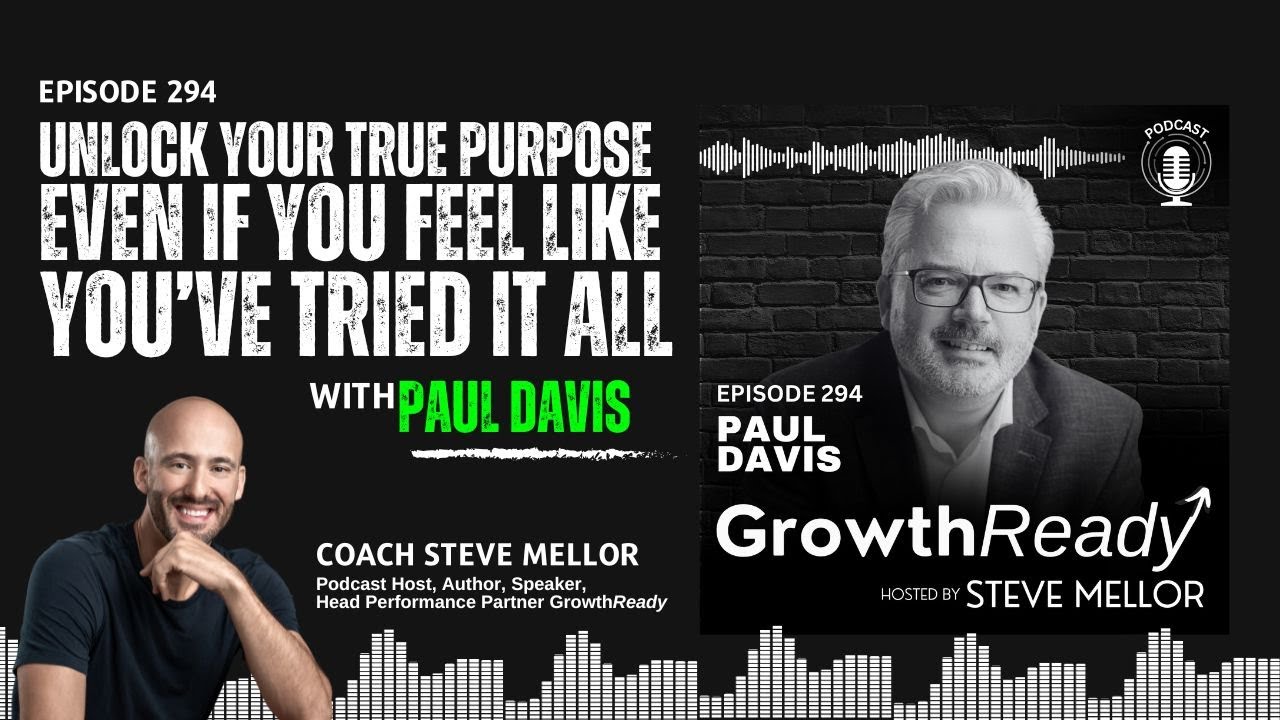 Episode 294: Unlock Your True Purpose Even If You’ve Tried Everything Before with Paul Davis