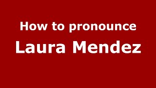 How to pronounce Laura Mendez