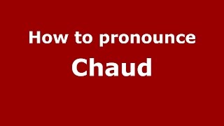 How to pronounce Chaud