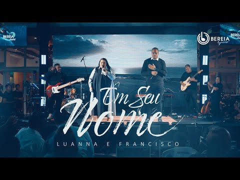 Em seu Nome - Luanna E Francisco - Vídeo Letra  @BereiaMusic