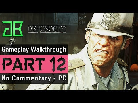 DISHONORED 2 Gameplay Walkthrough Emily Part 12 - No Commentary PC (1080p60 Ultra Settings)