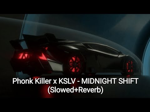 Phonk Killer x KSLV - MIDNIGHT SHIFT (Slowed+Reverb)