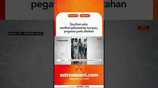 Download lagu Sindiket edar methamphetamine tumpas, pegawai polis ditahan mp3