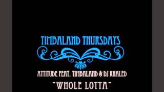 Attitude feat. Timbaland & Dj Khaled - Whole Lotta