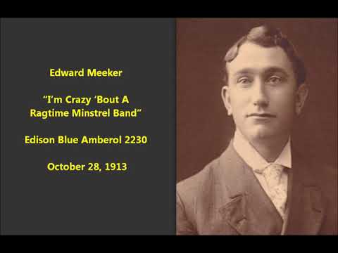 Edward Meeker sings “I’m Crazy ‘Bout A Ragtime Band” on Edison Blue Amberol 2230