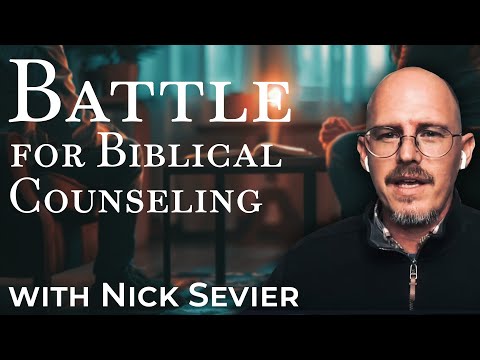 Battle for Biblical Counseling  Sufficiency of Scripture vs  Secular Therapeutic ft  Nick Sevier