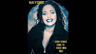 NAYOBE GOOD THINGS COME TO THOSE WHO WAIT
