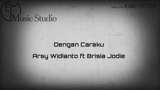Download lagu Dengan Caraku - Arsy Widianto ft Brisia Jodie_karaoke instrumental mp3