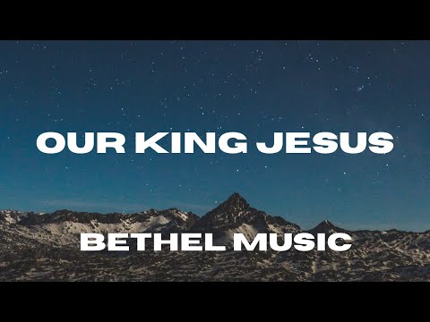 Our King Jesus (Lyric Video) - Bethel Music, John Wilds & Bethany Wohrle