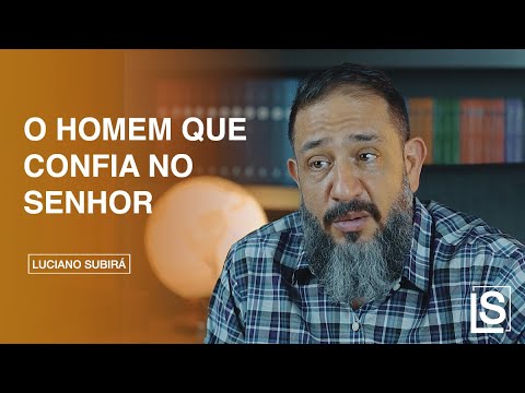 O HOMEM QUE CONFIA NO SENHOR - Luciano Subirá