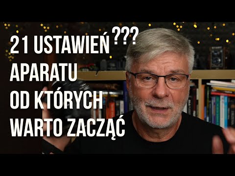21 ustawień Aparatu od których Warto Zacząć PORADNIK