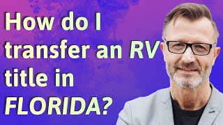 How do I transfer an RV title in Florida?