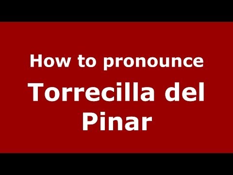 How to pronounce Torrecilla del Pinar (Spanish/Spain) - PronounceNames.com