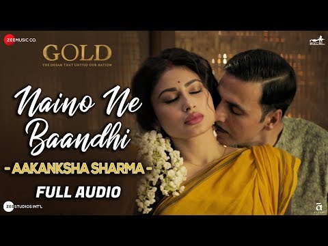 Naino Ne Baandhi By Aakanksha Sharma - Full Audio | Gold | Akshay Kumar | Mouni Roy
