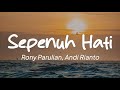 Rony Parulian, Andi Rianto - Sepenuh Hati (Lirik)