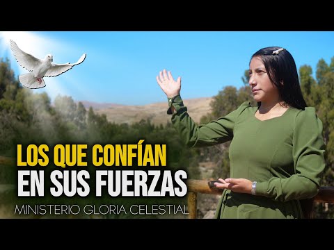 LOS QUE CONFIAN EN SUS FUERZAS// GLORIA CELESTIAL// VIDEO OFICIAL