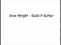 Aron Wright - Build It Better 