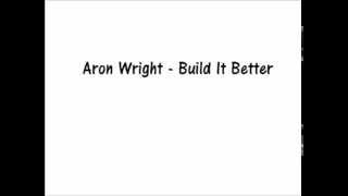 Aron Wright - Build It Better