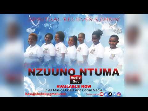 NZUUNO NTUMA by SPIRITUAL BELIEVERS CHOIR (Abayonza abakkiririza mu bwa mwooyo).