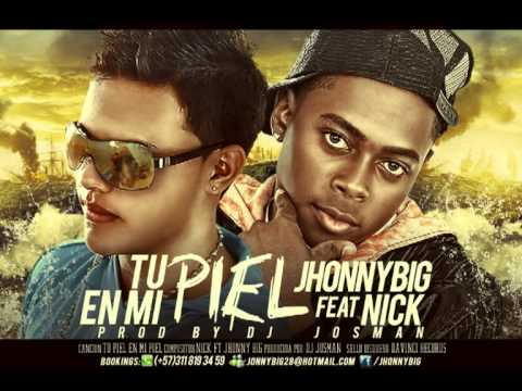 Tu piel en mi piel Jhonny Big Feat Nic k
