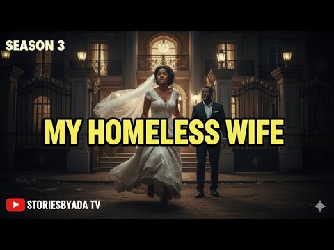 My Homeless Wife-Season 3 || African Fiction Story