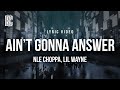 NLE Choppa Lil Wayne Ain T Gonna Answer She My Private Dancer Lyrics
