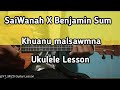SaiWanah X Benjamin Sum - Khuanu malsawmna (Ukulele Lesson/Perhdan)