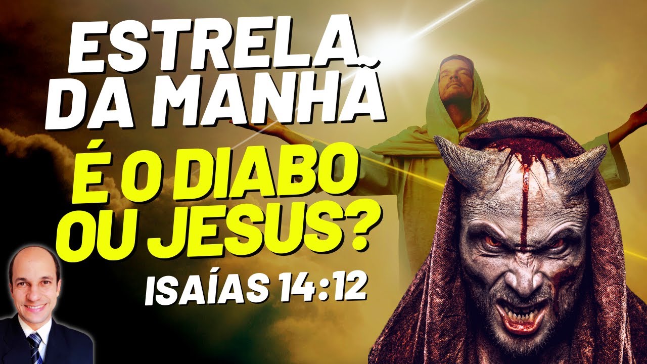 O DIABO E JESUS SÃO A ESTRELA DA MANHÃ em Isaías 14:12 Saiba a verdade!