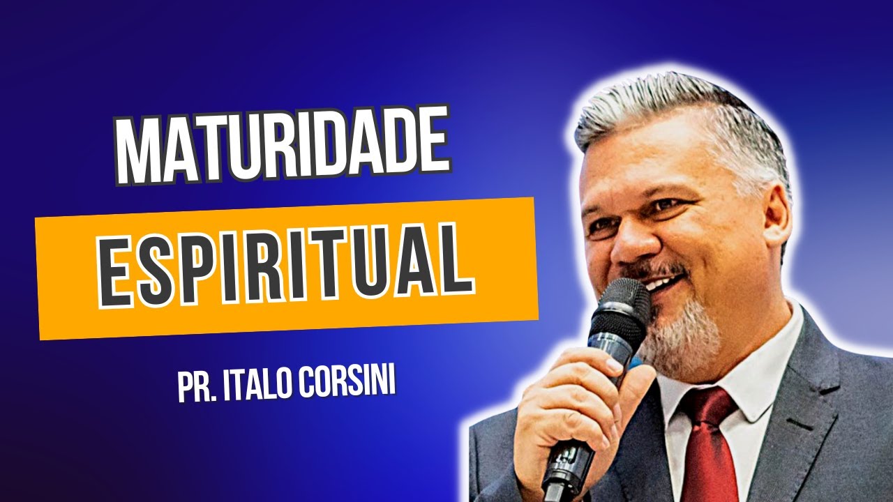 MATURIDADE E IMATURIDADE - PR. ITALO CORSINI