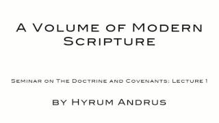 A Volume of Modern Scripture The Doctrine & Covenants Lecture 01 by Hyrum Andrus