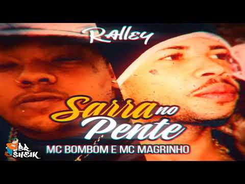 MC BOMBOM & MC MAGRINHO - SARRA NO PENTE [ DJ RALLEY ]  OFICIAL