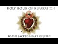 Holy Hour Of Reparation To The Sacred Heart Of Jesus Fr James Moore OP