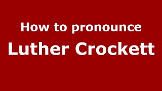 How to pronounce Luther Crockett
