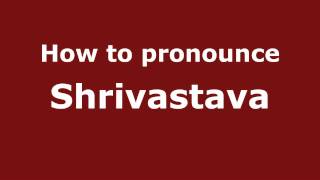 How to pronounce Shrivastava