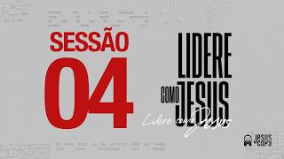 SESSÃO 4 - CONFERÊNCIA LIDERE COMO JESUS