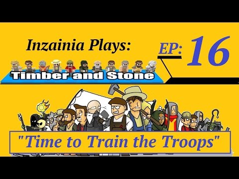 Inzainia Plays: Timber and Stone Alpha 1.6+ Ep 16 (Time to Train the Troops)
