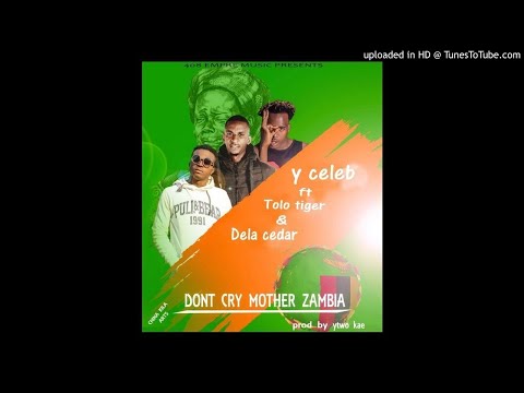 Y Celeb 408 Empire Ft. Tolo Tiger & Dela Cedar – Don’t Cry Mother Zambia