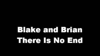 Blake and Brian There Is No End