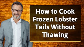 How to Cook Frozen Lobster Tails Without Thawing